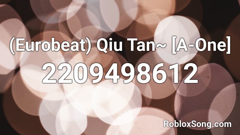 (Eurobeat) Qiu Tan~ [A-One] Roblox ID