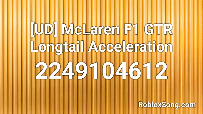 [UD] McLaren F1 GTR Longtail Acceleration Roblox ID