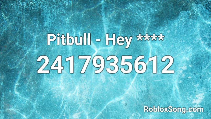 Pitbull - Hey **** Roblox ID