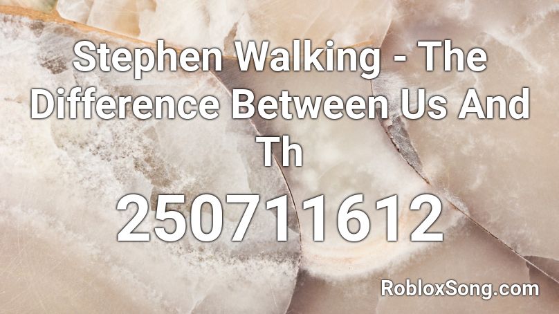 Stephen Walking - The Difference Between Us And Th Roblox ID