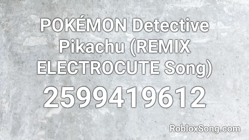 POKÉMON Detective Pikachu (REMIX ELECTROCUTE Song) Roblox ID