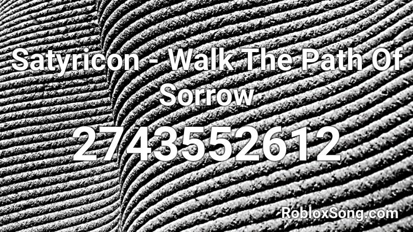 Satyricon - Walk The Path Of Sorrow Roblox ID