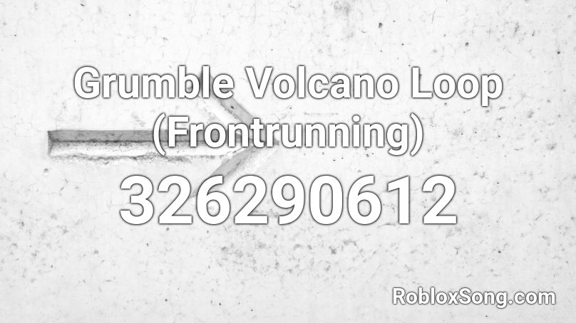 Grumble Volcano Loop (Frontrunning) Roblox ID