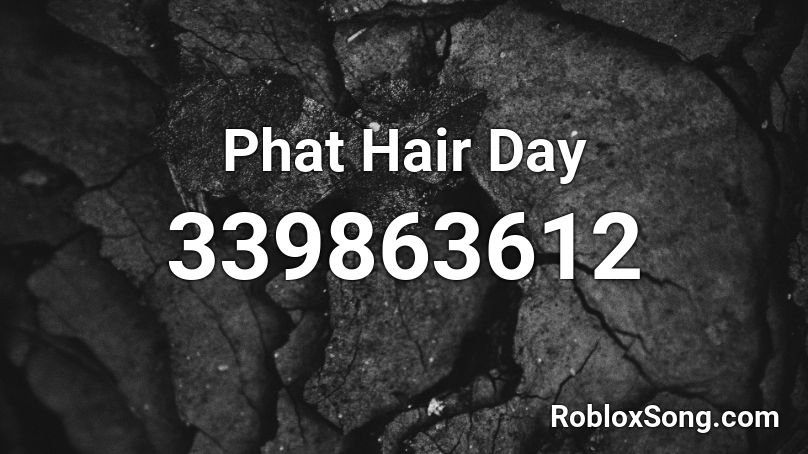 Phat Hair Day Roblox Id Roblox Music Codes - roblox great hair day id