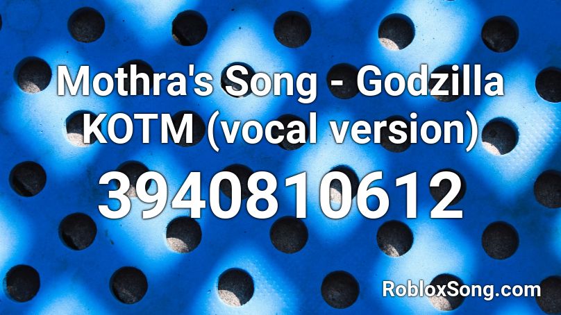 Mothra S Song Godzilla Kotm Vocal Version Roblox Id Roblox Music Codes - godzilla theme roblox id