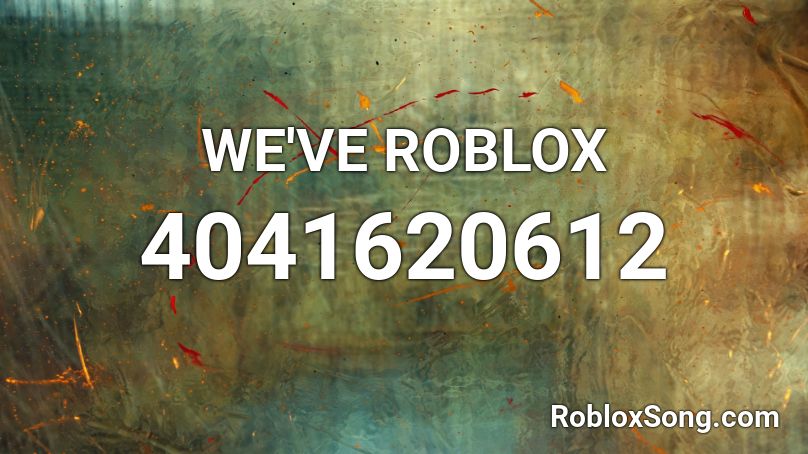 WE'VE ROBLOX Roblox ID