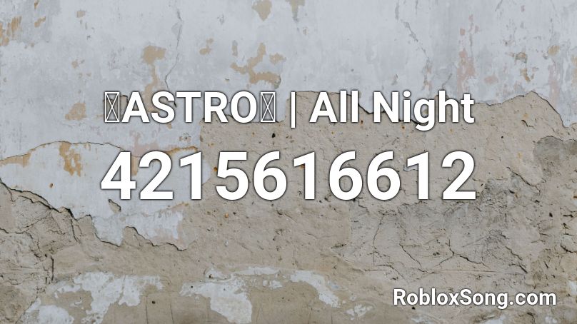 🌌ASTRO🌌 | All Night Roblox ID