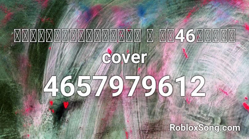 歌ってみたサイレントマジョリティ ー 欅坂46天神子兎音cover Roblox ID