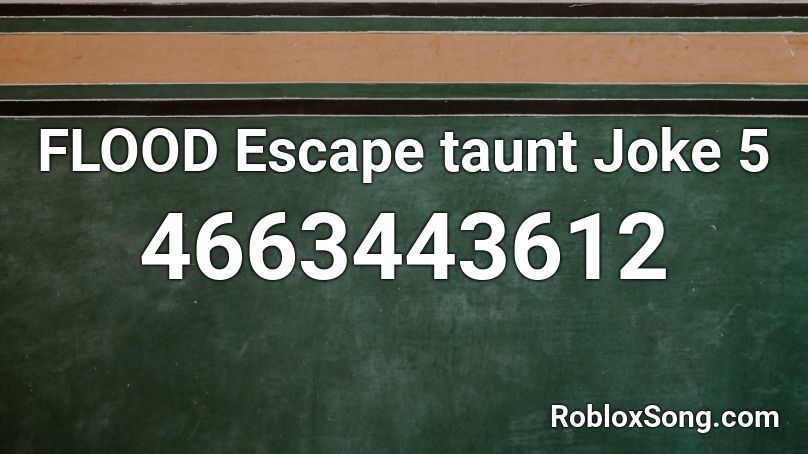 FLOOD Escape taunt Joke 5 Roblox ID