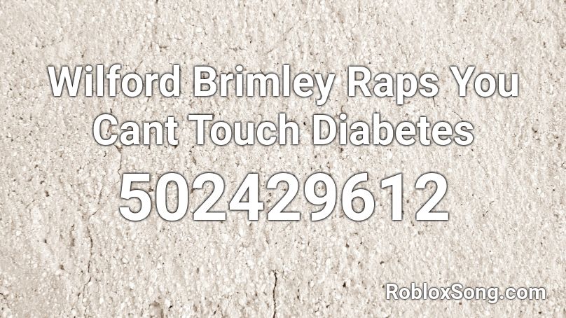 Wilford Brimley Raps You Cant Touch Diabetes Roblox ID