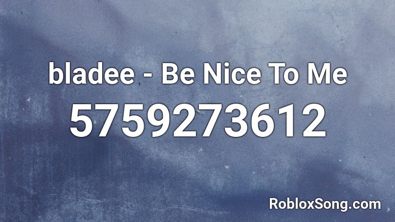 bladee - Be Nice To Me Roblox ID