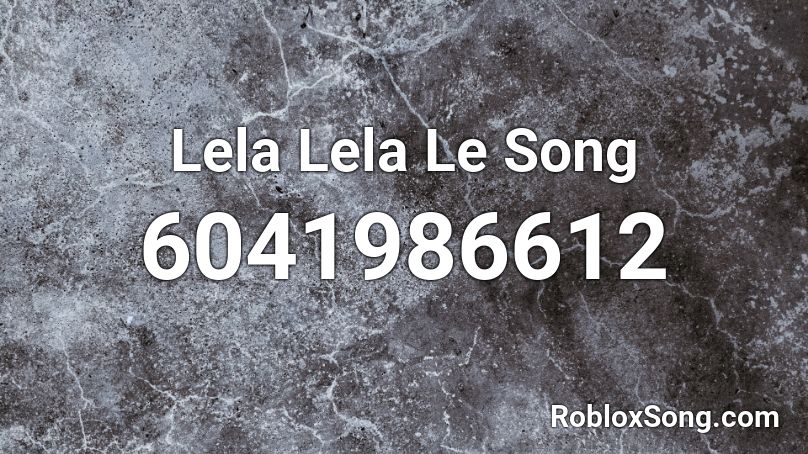 Lela Lela Le Song Roblox ID