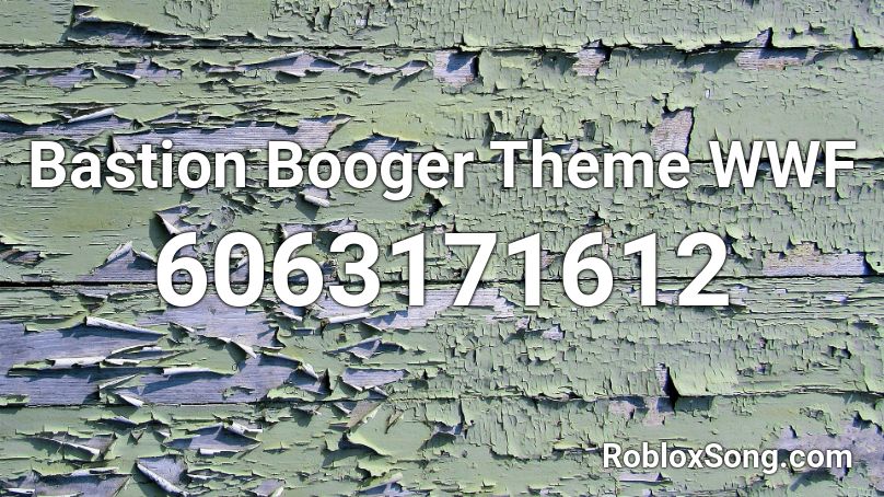 Bastion Booger Theme WWF Roblox ID