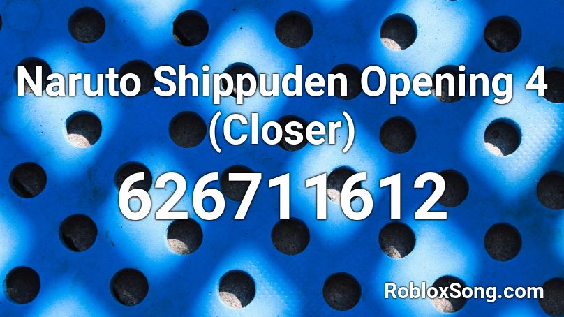 Naruto Shippuden Opening 4 (Closer) Roblox ID
