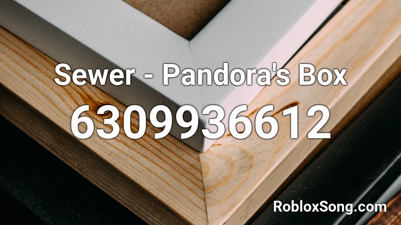 Sewersl*t - Pandora's Box Roblox ID
