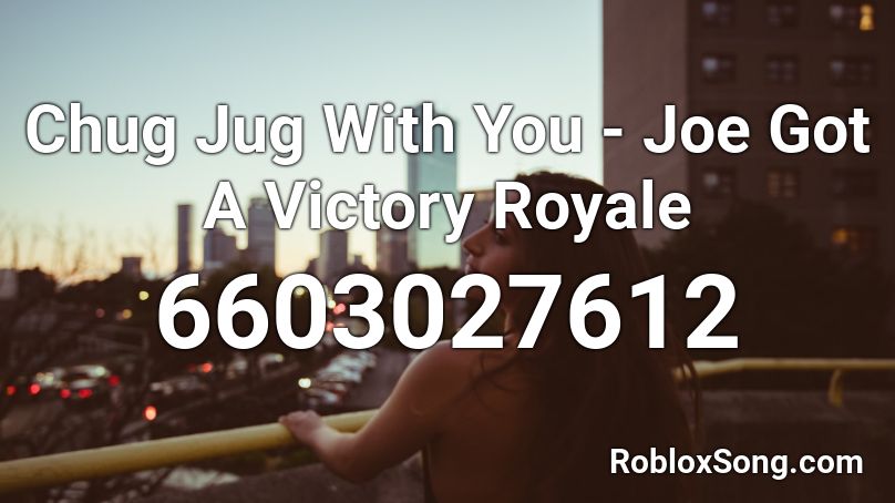 Chug Jug With You - Joe Got A Victory Royale Roblox ID