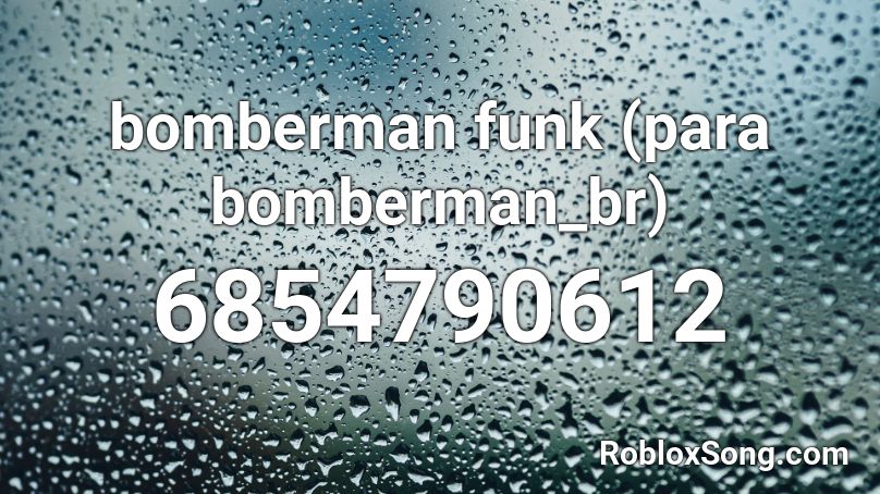 Bomberman Funk Para Bomberman Br Roblox Id Roblox Music Codes - roblox bomberman