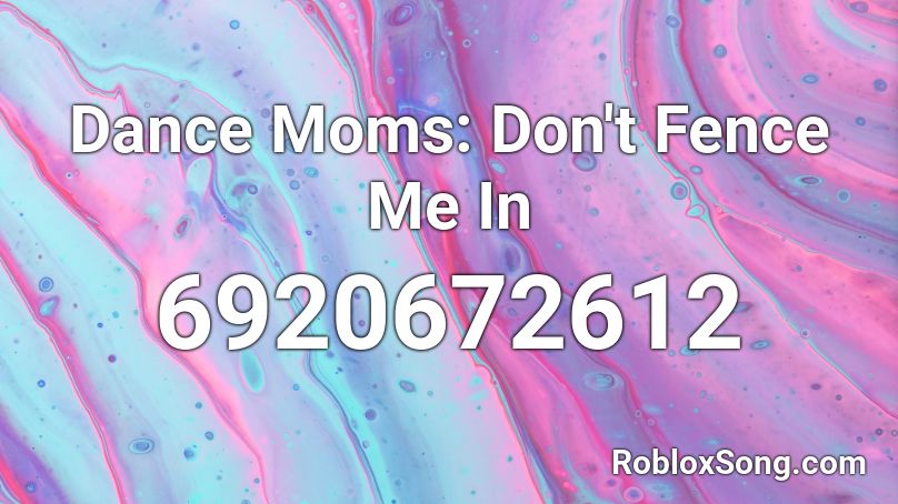 Dance Moms: Don't Fence Me In Roblox ID