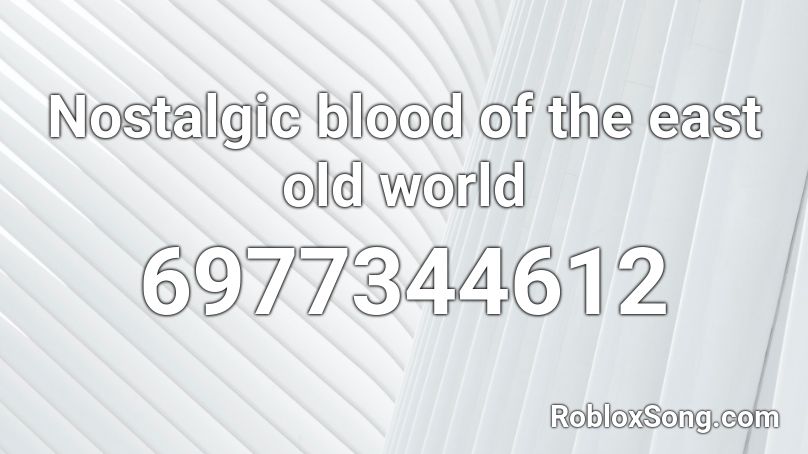 Nostalgic blood of the east old world Roblox ID