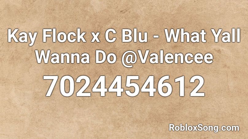 Kay Flock x C Blu - What Yall Wanna Do @VaIencee Roblox ID