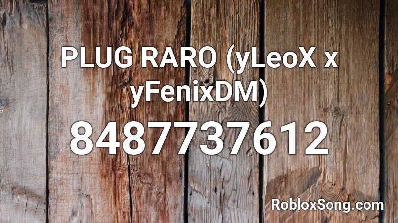PLUG RARO (yLeoX x yFenixDM) Roblox ID