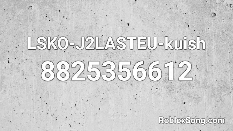 LSKO-J2LASTEU-kuish Roblox ID