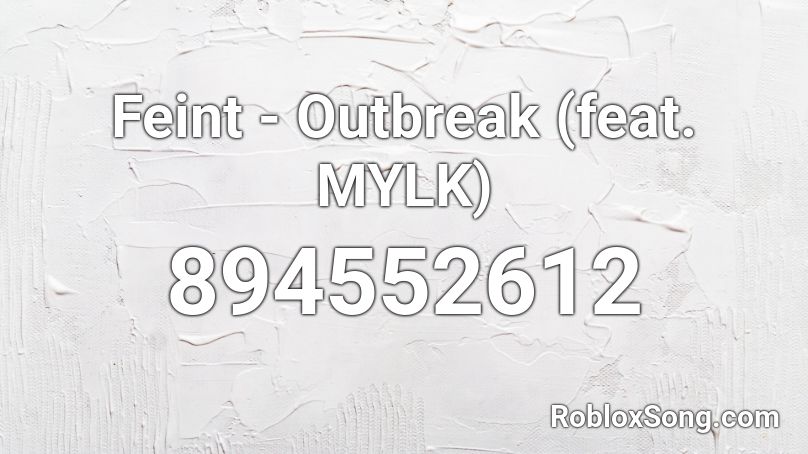 Feint - Outbreak (feat. MYLK) Roblox ID