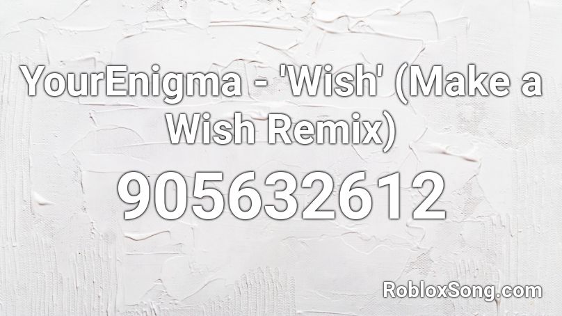 YourEnigma - 'Wish' (Make a Wish Remix) Roblox ID