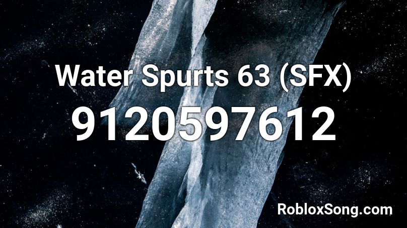 Water Spurts 63 (SFX) Roblox ID