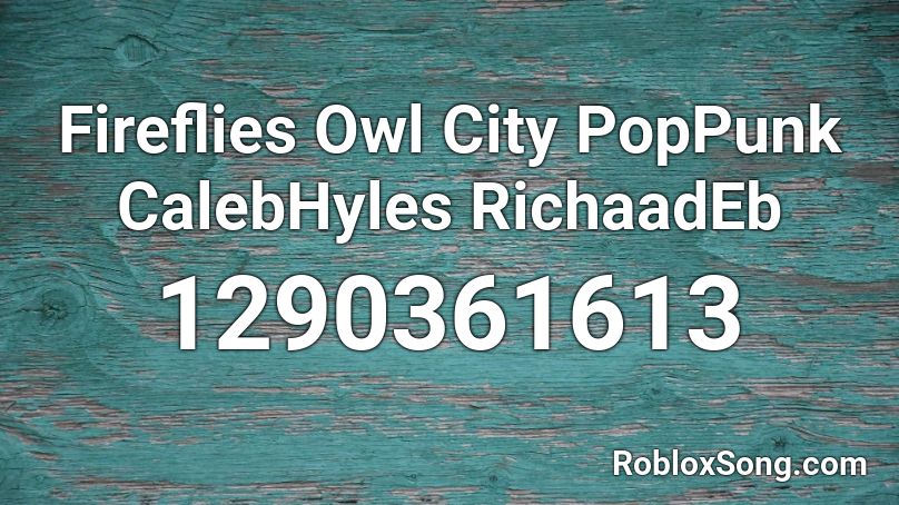 Fireflies Owl City PopPunk CalebHyles RichaadEb Roblox ID