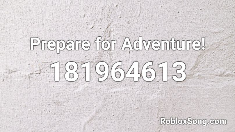 Prepare for Adventure! Roblox ID