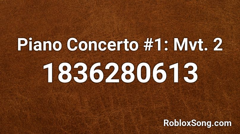 Piano Concerto #1: Mvt. 2 Roblox ID