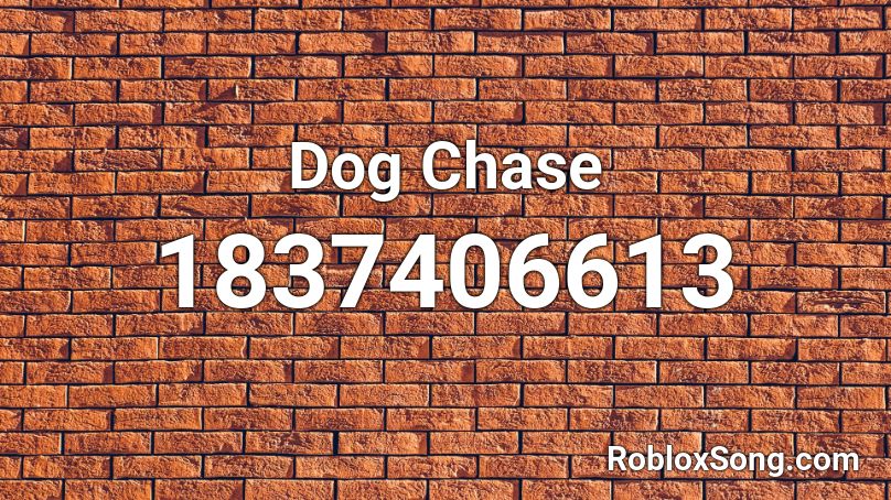 Dog Chase Roblox ID