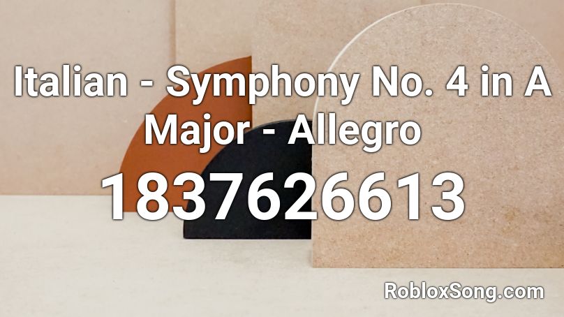 Italian - Symphony No. 4 in A Major - Allegro Roblox ID