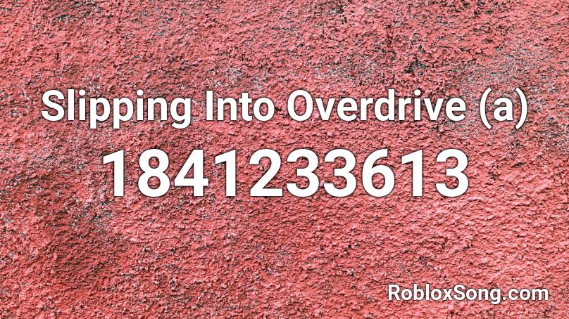 Slipping Into Overdrive (a) Roblox ID