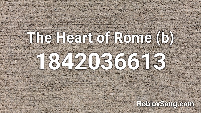 The Heart of Rome (b) Roblox ID