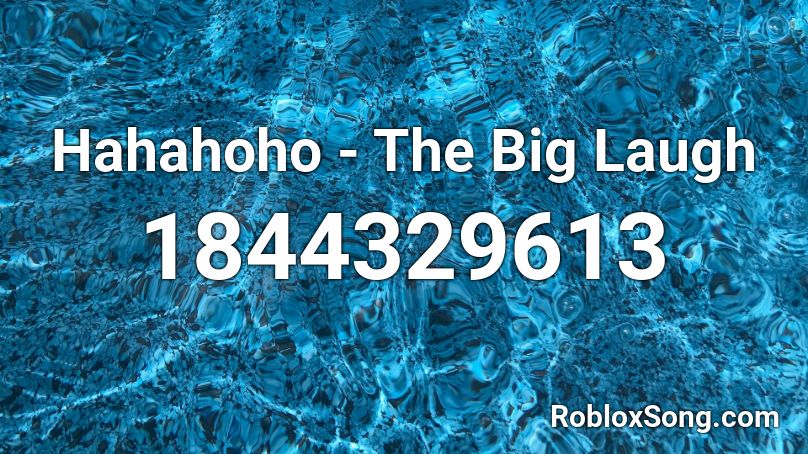 Hahahoho - The Big Laugh Roblox ID