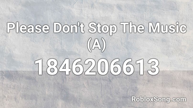 Please Don't Stop The Music (A) Roblox ID