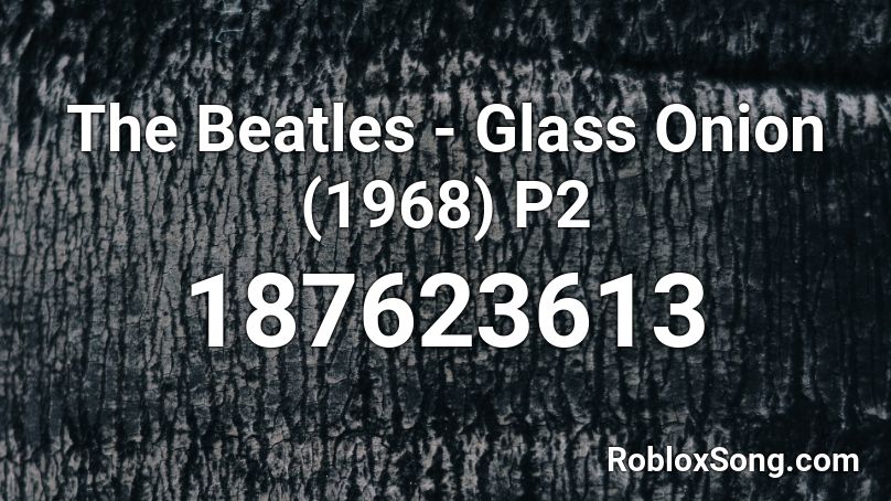 The Beatles - Glass Onion (1968) P2 Roblox ID