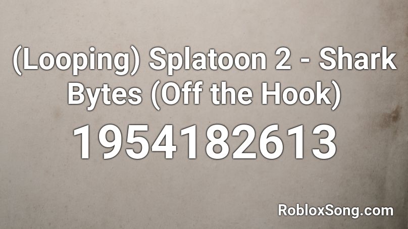 (Looping) Splatoon 2 - Shark Bytes (Off the Hook) Roblox ID