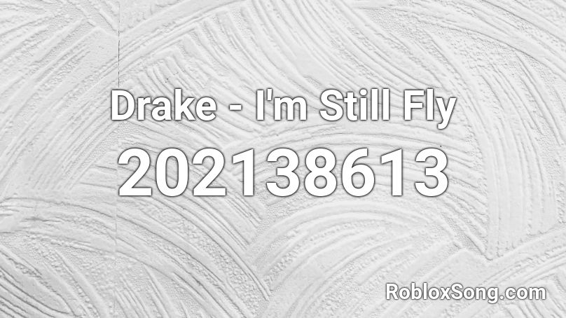 Drake - I'm Still Fly Roblox ID