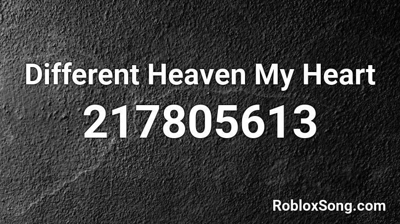 Different Heaven My Heart Roblox ID