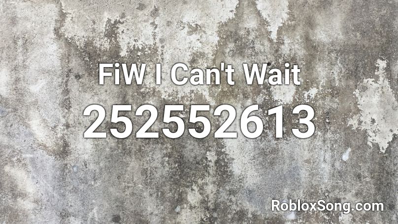  FiW I Can't Wait Roblox ID
