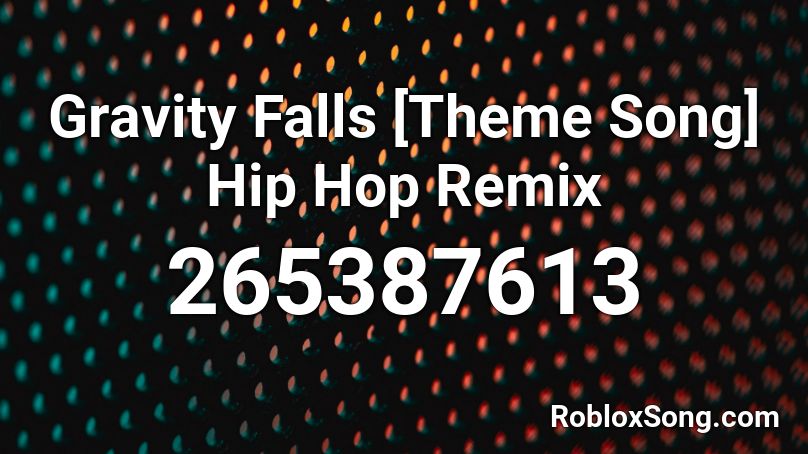 Gravity Falls [Theme Song] Hip Hop Remix Roblox ID
