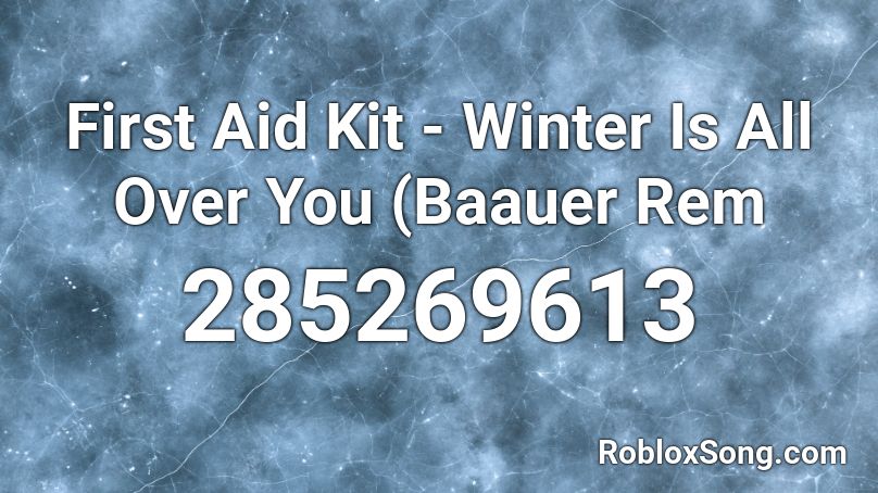 First Aid Kit - Winter Is All Over You (Baauer Rem Roblox ID