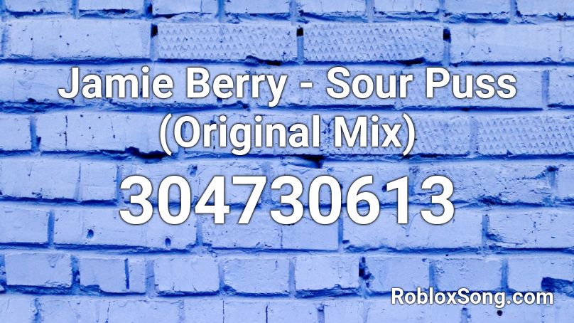 Jamie Berry - Sour Puss (Original Mix) Roblox ID