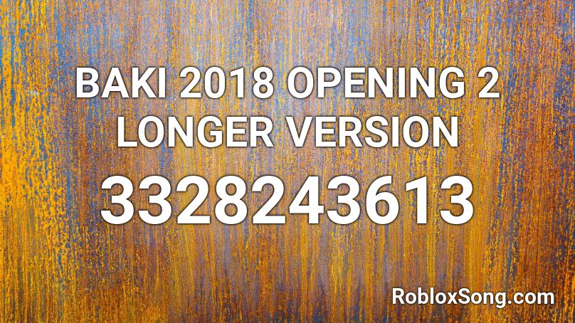 BAKI 2018 OPENING 2 LONGER VERSION Roblox ID