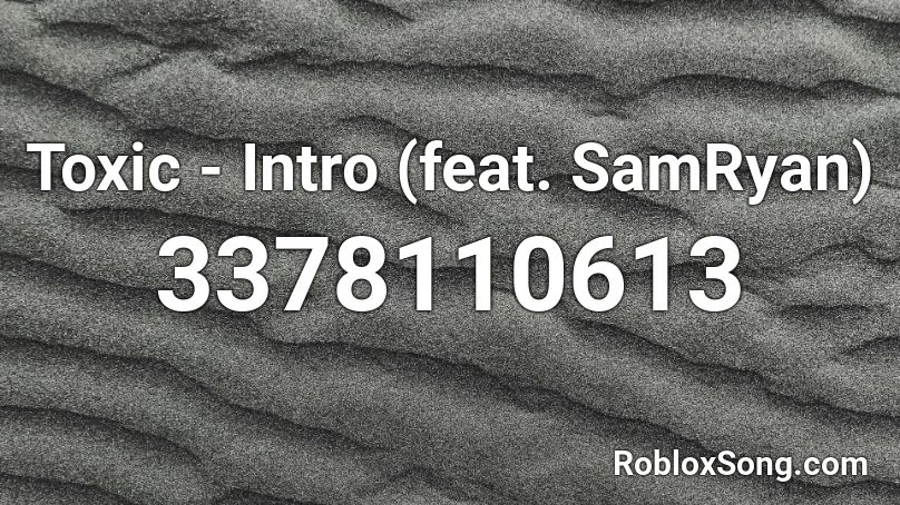 Toxic - Intro (feat. SamRyan) Roblox ID