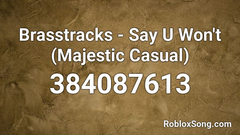 Brasstracks - Say U Won't (Majestic Casual) Roblox ID