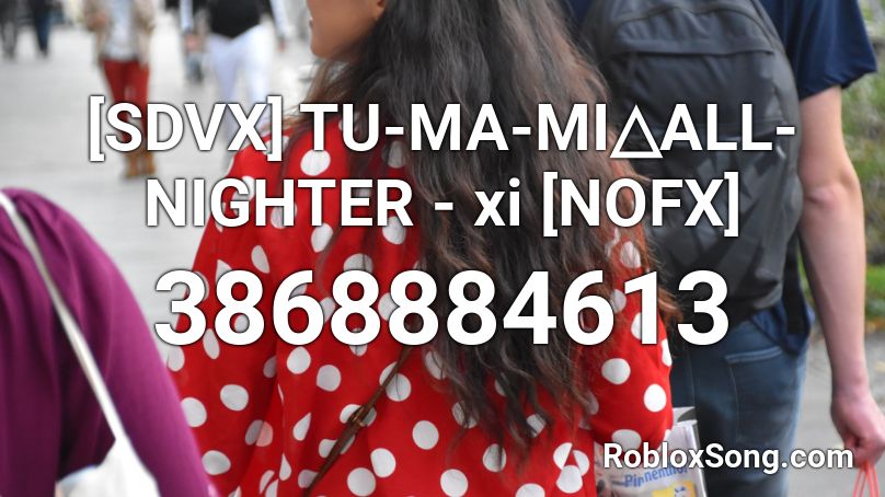 [SDVX] TU-MA-MI△ALL-NIGHTER - xi [NOFX] Roblox ID